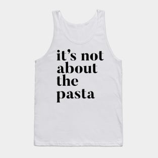 It's not about the Pasta Tank Top